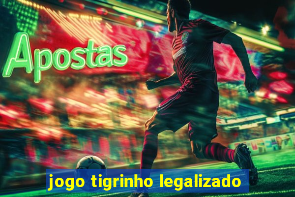 jogo tigrinho legalizado